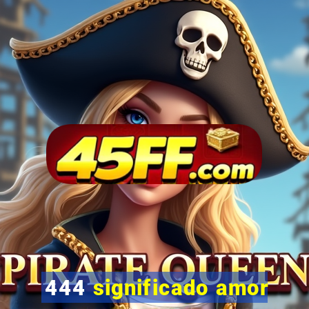 444 significado amor